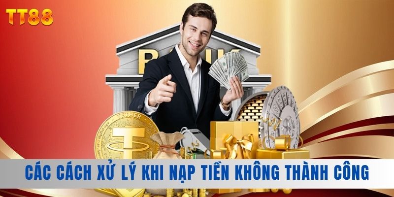 Các cách xử lý khi nạp tiền không thành công