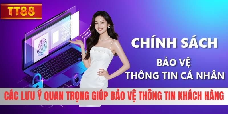 Các lưu ý quan trọng giúp bảo vệ thông tin khách hàng