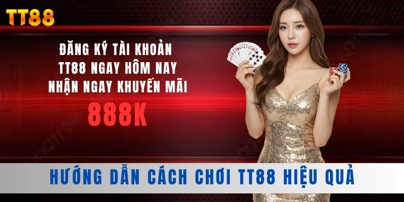 Hướng Dẫn Cách Chơi TT88 Hiệu Quả