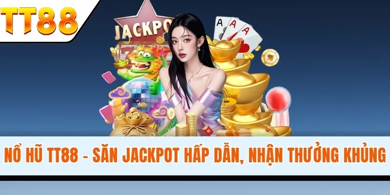 Nổ hũ TT88- cơ hội làm giàu không khó